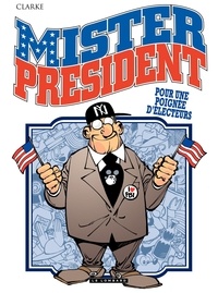  Clarke - Mister President Tome 5 : Pour une poignée d'electeurs.