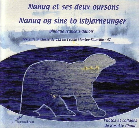  Classe CE2 Montoy-Flanville - Nanuq et ses deux oursons : Nanuq og sine to isbjorneunger - Bilingue français / danois.