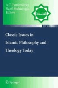 Anna-Teresa Tymieniecka - Classic Issues in Islamic Philosophy and Theology Today.