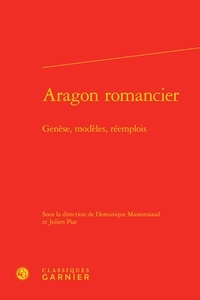  Classiques Garnier - Aragon romancier - Genèse, modèles, réemplois.
