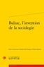  Classiques Garnier - Balzac, l'invention de la sociologie.