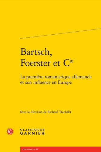 Bartsch, Foerster et Cie. La première romanistique allemande et son influence en Europe