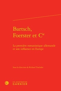  Classiques Garnier - Bartsch, Foerster et Cie - La première romanistique allemande et son influence en Europe.
