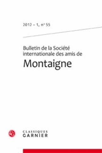 Bulletin des la Société International des amis de Montaigne. N°55, 2012-1