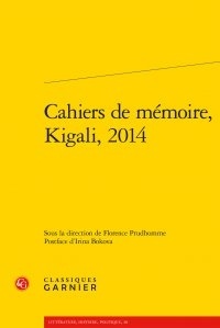  Classiques Garnier - Cahiers de mémoire, Kigali, 2014.