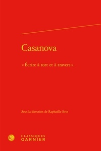  Classiques Garnier - Casanova - "Ecrire à tort et à travers".