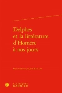  Classiques Garnier - Delphes et la littérature d'Homère à nos jours.