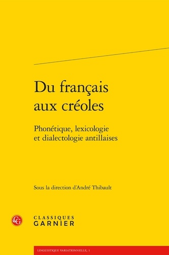 Du français aux créoles. Phonétique, lexicologie et dialectologie antillaises