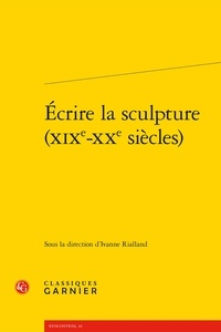  Classiques Garnier - Ecrire la sculpture (XIXe-XXe siècles).