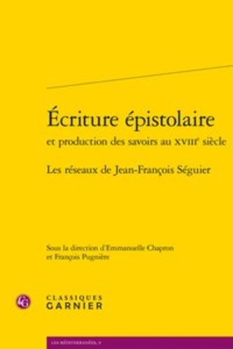 Ecriture épistolaire et production des savoirs au XVIIIe siècle. Les réseaux de Jean-François Séguier