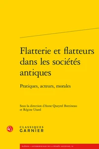 Flatterie et flatteurs dans les sociétés antiques