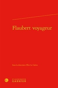  Classiques Garnier - Flaubert voyageur.