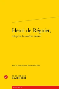 Henri de Régnier, tel qu'en lui-même enfin ?