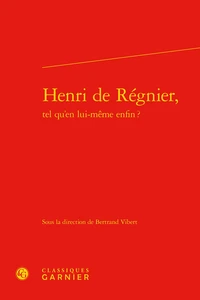 Henri de Régnier, tel qu'en lui-même enfin ?