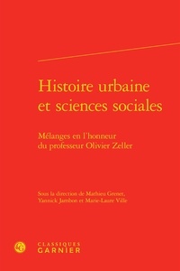  Classiques Garnier - Histoire urbaine et sciences sociales - Mélanges en l'honneur du professeur Olivier Zeller.