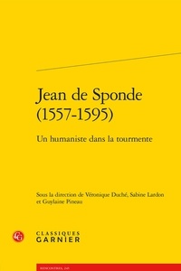  Classiques Garnier - Jean de Sponde (1557-1595) - Un humaniste dans la tourmente.