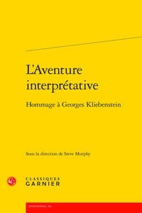  Classiques Garnier - L'aventure interprétative - Hommage à Georges Kliebenstein.