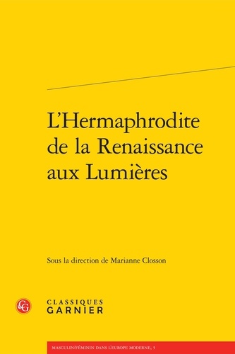  Classiques Garnier - L'Hermaphrodite de la Renaissance aux Lumières.