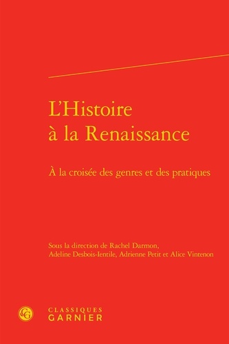 L'histoire à la Renaissance. A la croisée des genres et des pratiques
