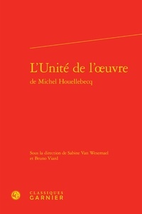  Classiques Garnier - L'Unité de l'oeuvre de Michel Houellebecq.