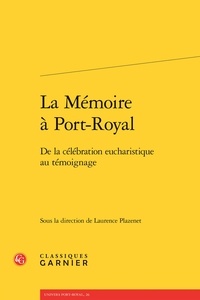  Classiques Garnier - La Mémoire à Port-Royal - De la célébration eucharistique au témoignage.