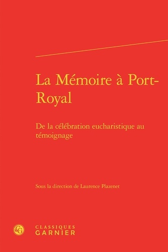 La Mémoire à Port-Royal. De la célébration eucharistique au témoignage