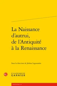 La naissance d'autrui, de l'Antiquité à la Renaissance