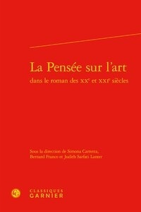  Classiques Garnier - La Pensée sur l'art dans le roman des XXe et XXIe siècles.