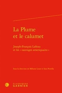  Classiques Garnier - La Plume et le calumet - Joseph-François Lafitau et les "sauvages ameriquains".