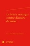  Classiques Garnier - La Poésie archaïque comme discours de savoir.