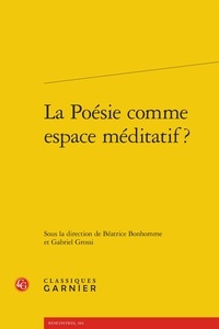  Classiques Garnier - La poésie comme espace méditatif ?.