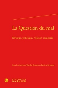  Classiques Garnier - La question du mal - Ethique, politique, religion comparée.