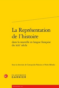  Classiques Garnier - La Représentation de l'histoire dans la nouvelle en langue française du XIXe siècle.