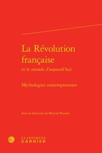  Classiques Garnier - La Révolution française et le monde d'aujourd'hui - Mythologies contemporaines.