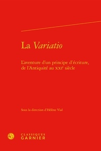  Classiques Garnier - La Variatio - L'aventure d'un principe d'écriture, de l'Antiquité au XXIe siècle.
