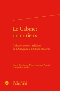 Classiques Garnier - Le Cabinet du curieux - Culture, savoirs, religion de l'Antiquité à l'Ancien Régime.
