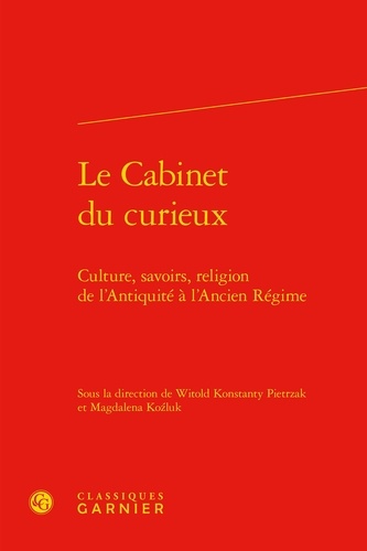 Le Cabinet du curieux. Culture, savoirs, religion de l'Antiquité à l'Ancien Régime