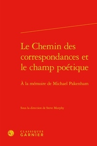  Classiques Garnier - Le Chemin des correspondances et le champ poétique - A la mémoire de Michael Pakenham.