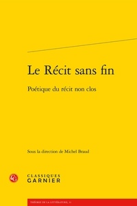  Classiques Garnier - Le récit sans fin - Poétique du récit non clos.