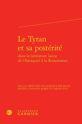 Le tyran et sa posterité dans la littérature latine de l'Antiquité à la Renaissance