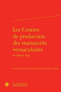  Classiques Garnier - Les centres de production des manuscrits vernaculaires au Moyen Age.