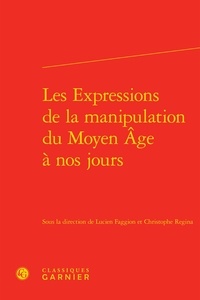  Classiques Garnier - Les expressions de la manipulation du Moyen-Age à nos jours.