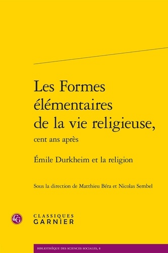 les formes élémentaires de la vie religieuse, cent ans après. Emile Durkheim et la religion