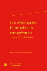 Les Métropoles francophones européennes en temps de globalisation
