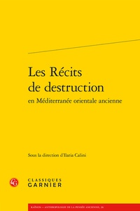  Classiques Garnier - Les Récits de destruction en Méditerranée orientale ancienne.