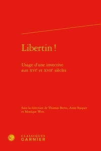  Classiques Garnier - Libertin ! - Usage d'une invective aux XVIe et XVIIe siècles.