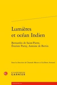  Classiques Garnier - Lumières et océan Indien - Bernardin de Saint-Pierre, Evariste Parny, Antoine de Bertin.