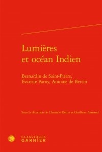  Classiques Garnier - Lumières et océan Indien - Bernardin de Saint-Pierre, Évariste Parny, Antoine de Bertin.