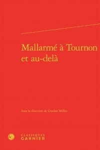  Classiques Garnier - Mallarmé à Tournon et au-delà.