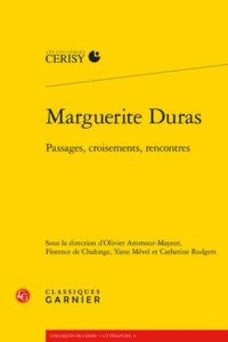  Classiques Garnier - Marguerite Duras, passages, croisements, rencontres.